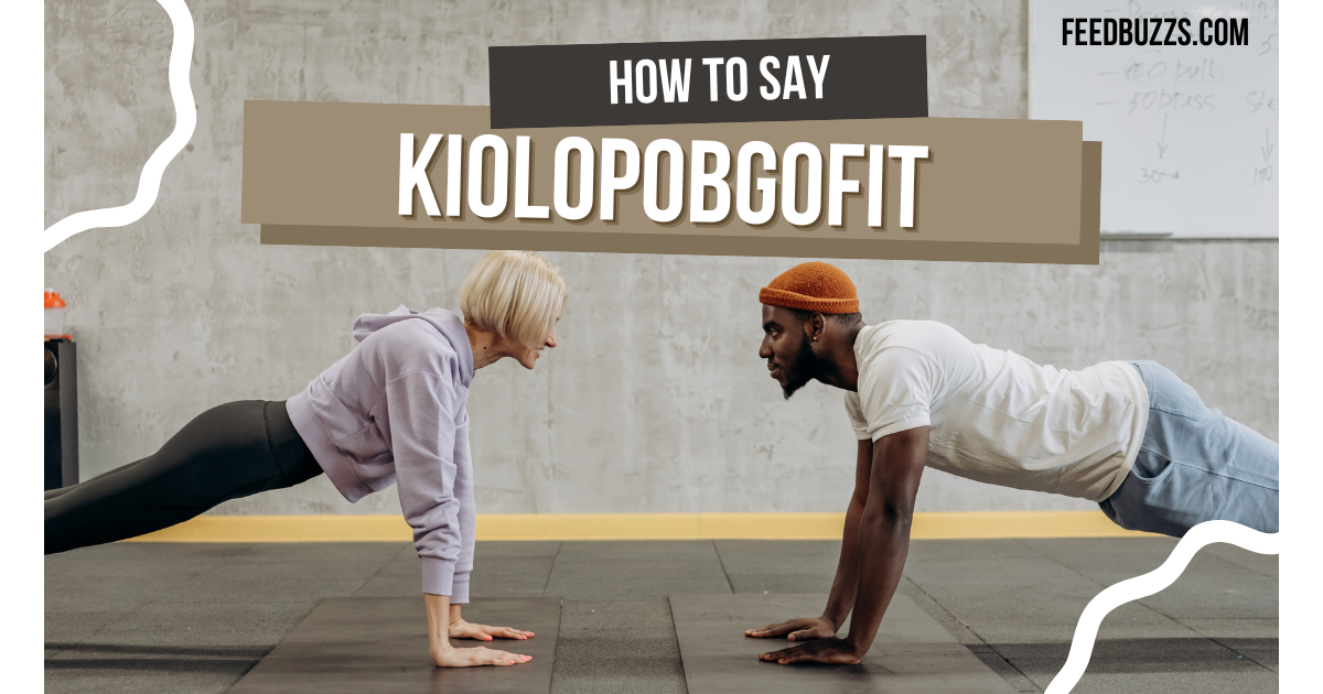 How to Say Kiolopobgofit: A Comprehensive Guide to Pronunciation, Meaning, and Usage