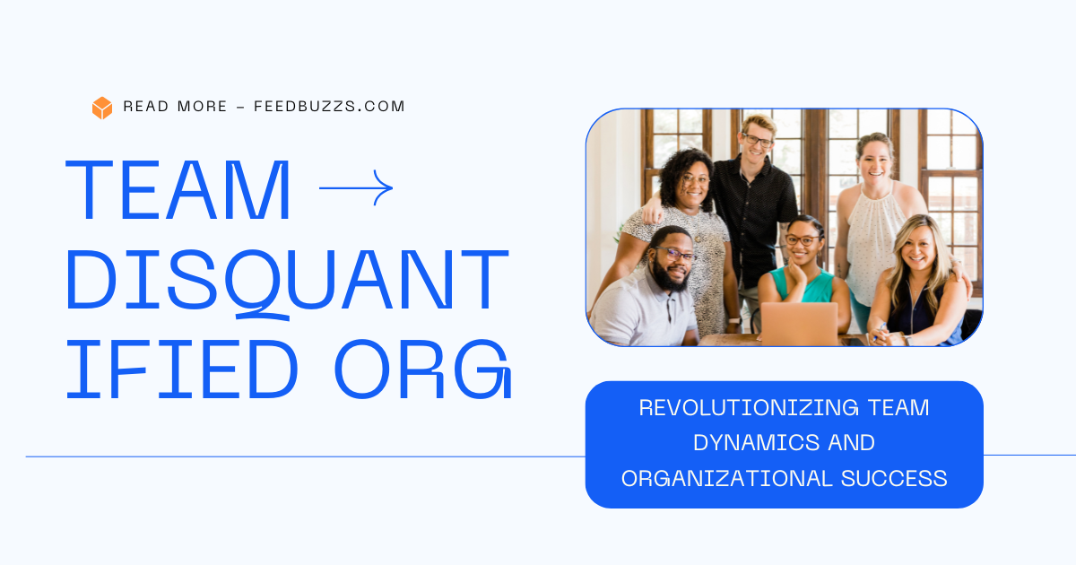 Team Disquantified Org: Revolutionizing Team Dynamics and Organizational Success