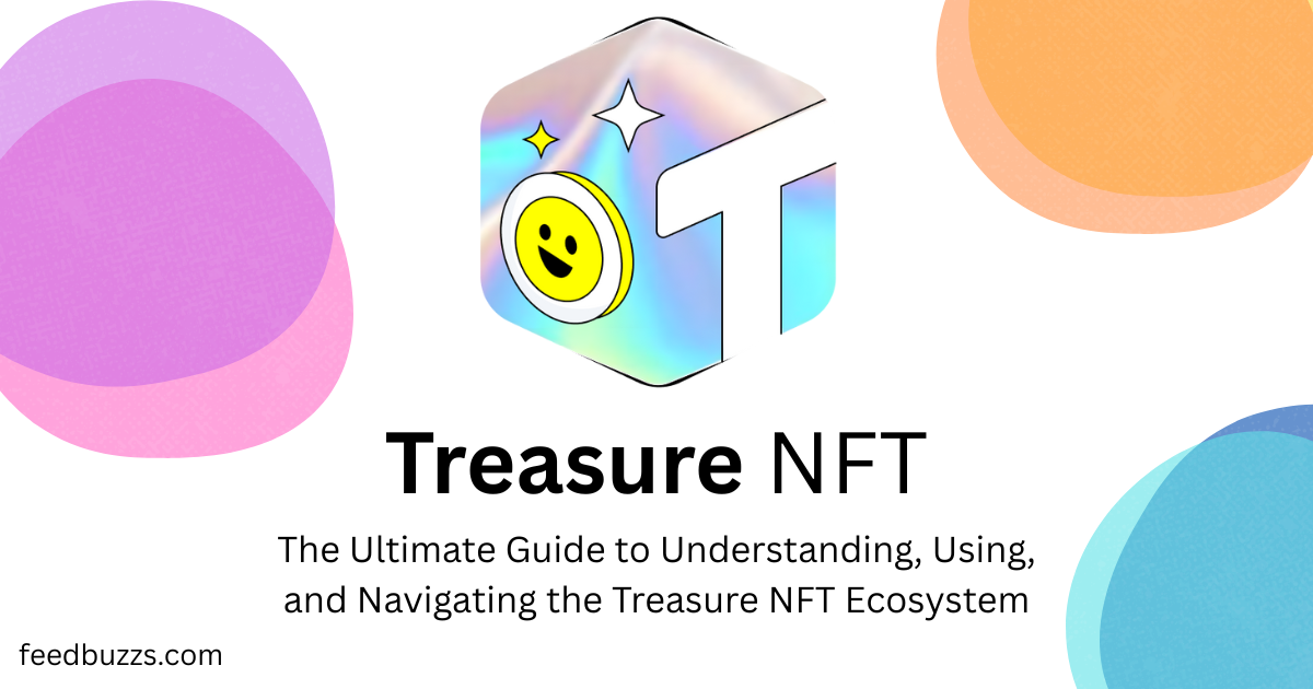 Treasure NFT: The Ultimate Guide to Understanding, Using, and Navigating the Treasure NFT Ecosystem