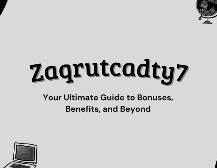 Zaqrutcadty7: Your Ultimate Guide to Bonuses, Benefits, and Beyond