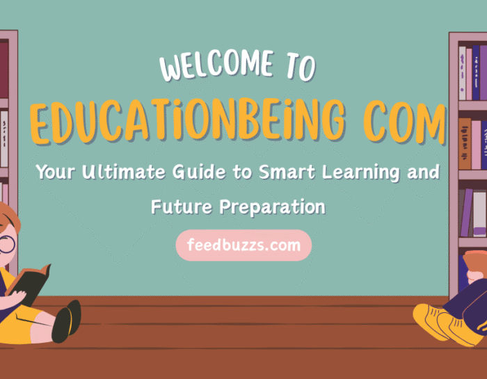 EducationBeing com: Your Ultimate Guide to Smart Learning and Future Preparation
